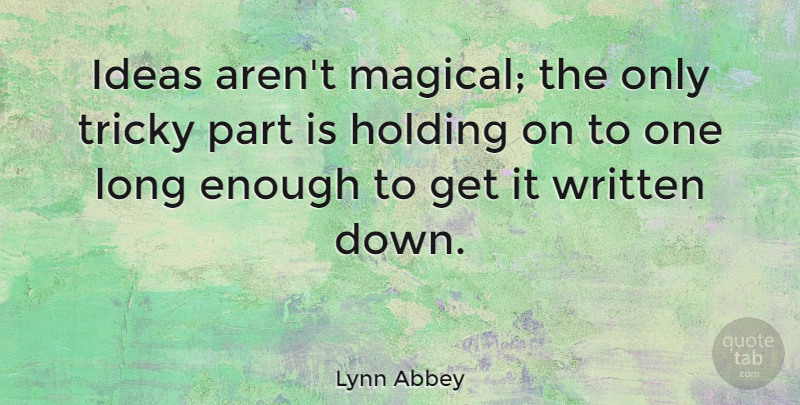 Lynn Abbey Quote About Ideas, Long, Magic: Ideas Arent Magical The Only...