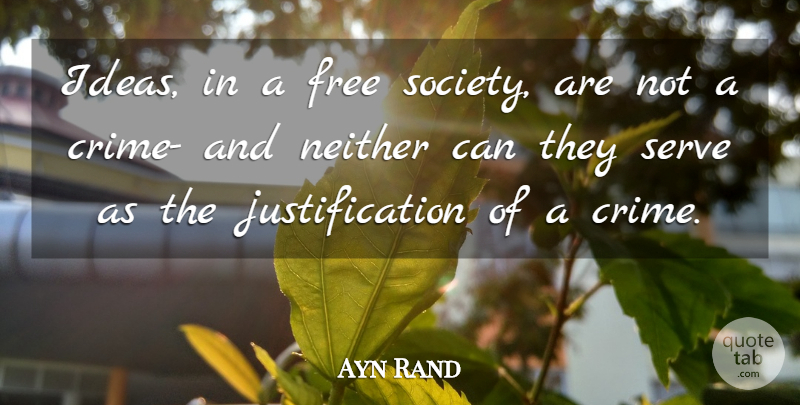 Ayn Rand Quote About Ideas, Crime, Justification: Ideas In A Free Society...