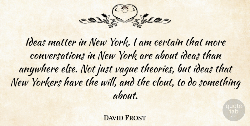David Frost Quote About New York, Ideas, Matter: Ideas Matter In New York...