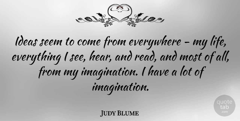 Judy Blume Quote About Ideas, Imagination, Seems: Ideas Seem To Come From...