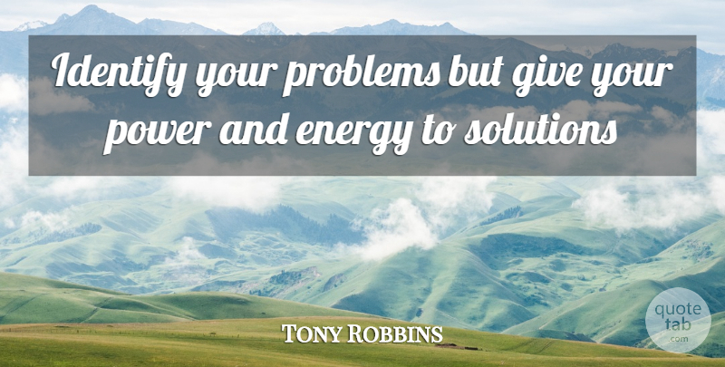 Tony Robbins Quote About Success, Encouragement, Powerful: Identify Your Problems But Give...
