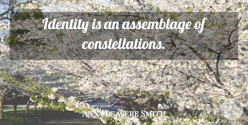 Anna Deavere Smith Quote About Individuality, Identity, Constellations: Identity Is An Assemblage Of...