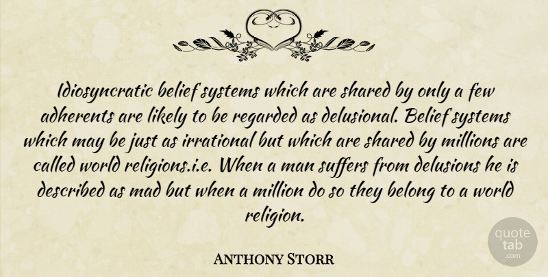 Anthony Storr Quote About World Religions, May, Belief: Idiosyncratic Belief Systems Which Are...