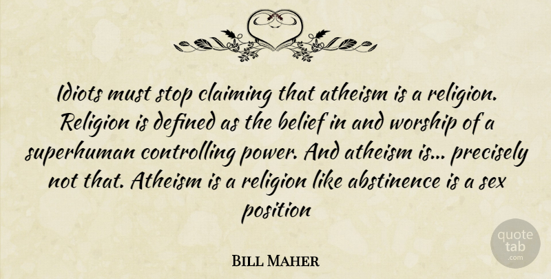 Bill Maher Quote About Sex, Atheism, Belief: Idiots Must Stop Claiming That...