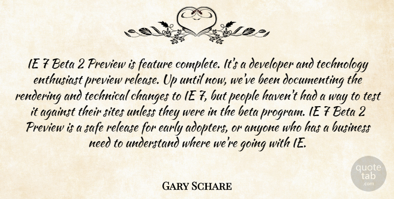 Gary Schare Quote About Against, Anyone, Business, Changes, Developer: Ie 7 Beta 2 Preview...