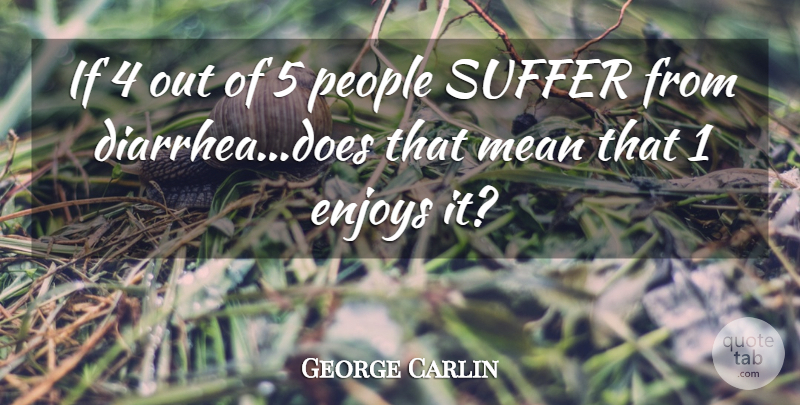 George Carlin Quote About Funny, Humor, Mean: If 4 Out Of 5...