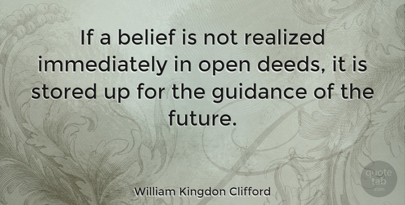 William Kingdon Clifford Quote About Deeds, Belief, Guidance: If A Belief Is Not...