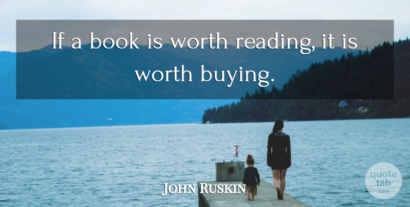 John Ruskin Quote About Reading, Book, Buying: If A Book Is Worth...