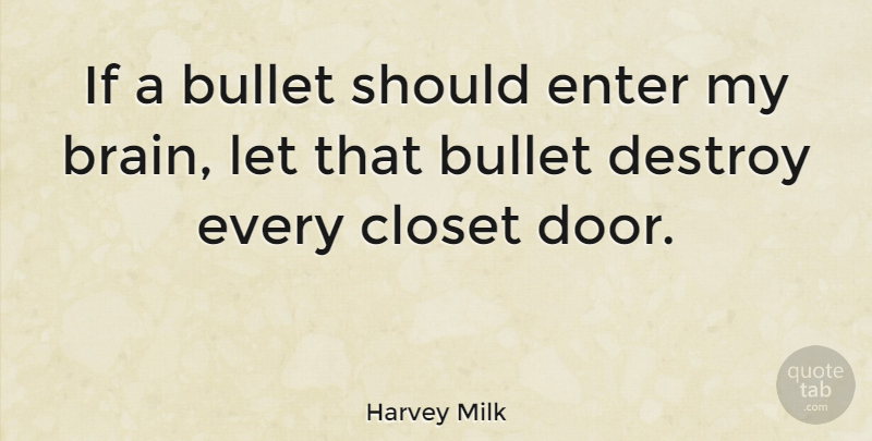 Harvey Milk Quote About Gay, Doors, Lgbt Pride: If A Bullet Should Enter...