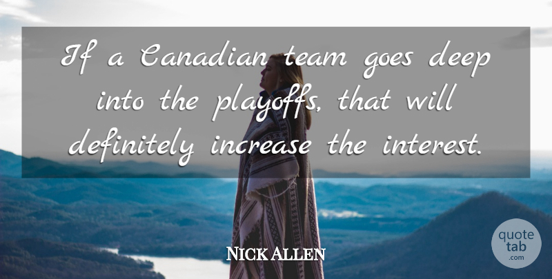 Nick Allen Quote About Canadian, Deep, Definitely, Goes, Increase: If A Canadian Team Goes...