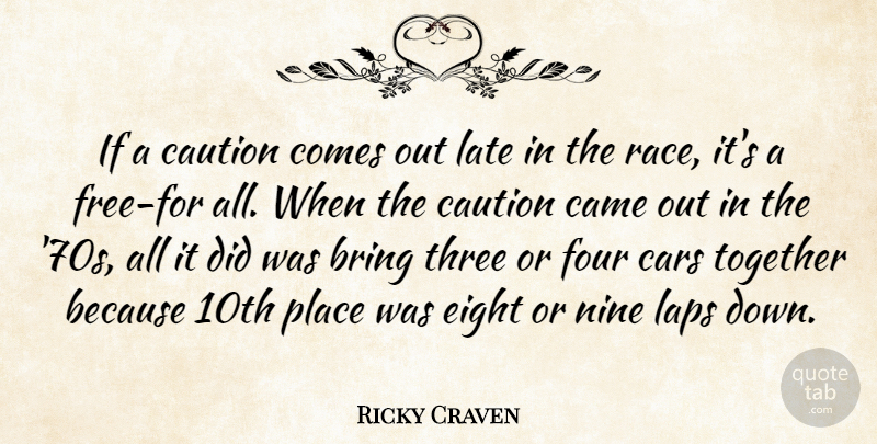 Ricky Craven Quote About Bring, Came, Cars, Caution, Eight: If A Caution Comes Out...