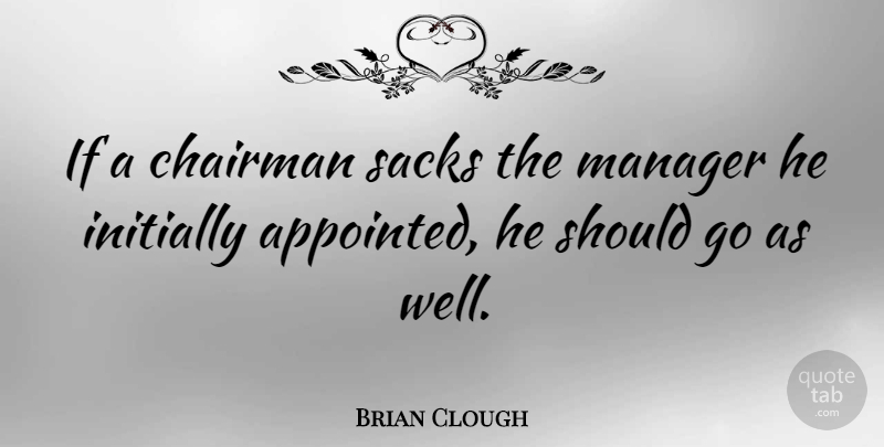 Brian Clough Quote About Soccer, Should, Wells: If A Chairman Sacks The...
