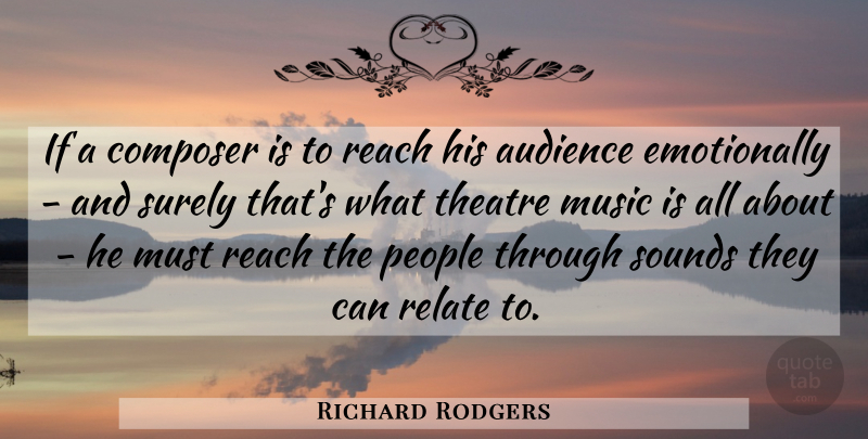 Richard Rodgers Quote About Composer, Music, People, Reach, Relate: If A Composer Is To...