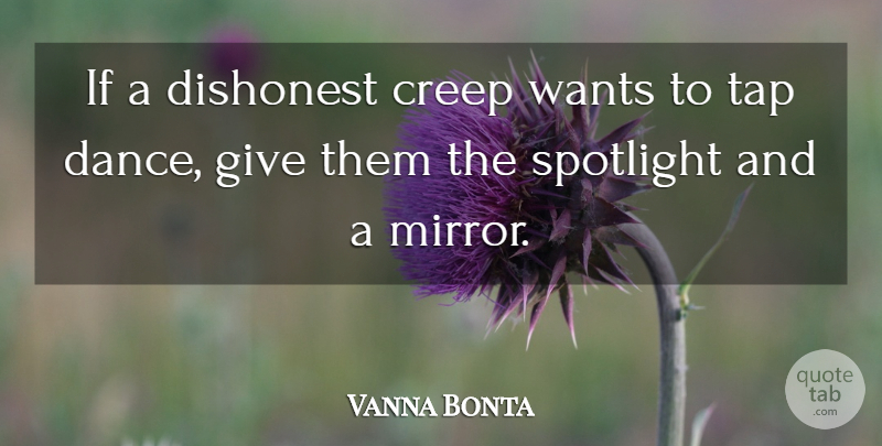 Vanna Bonta Quote About Dance, Mirrors, Giving: If A Dishonest Creep Wants...