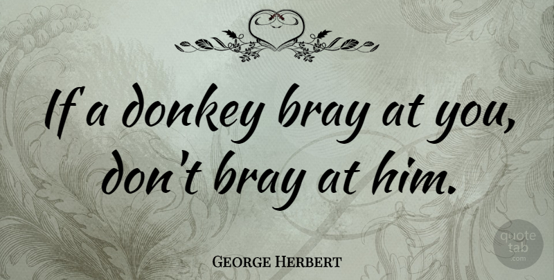 George Herbert Quote About Liberty, Libertarian, Donkey: If A Donkey Bray At...