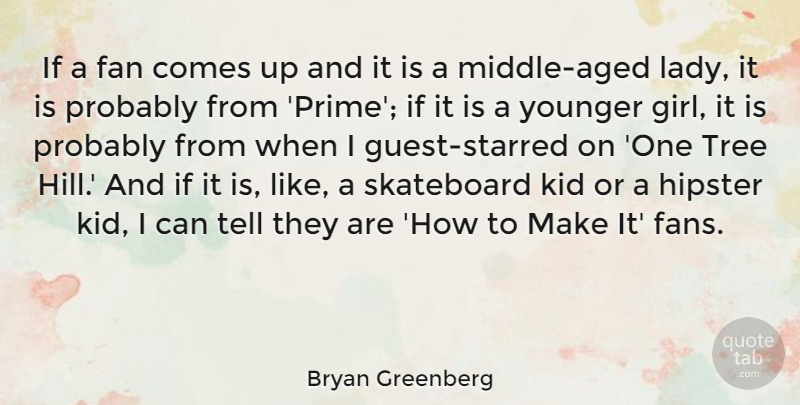 Bryan Greenberg Quote About Girl, Hipster, Kids: If A Fan Comes Up...