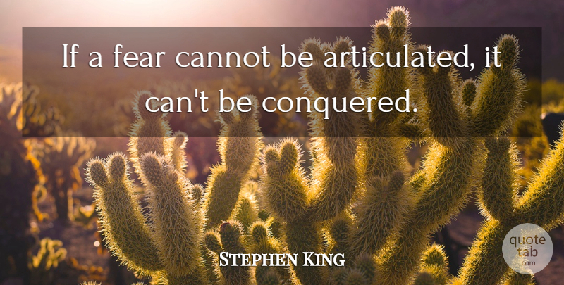 Stephen King Quote About Fear, Ifs: If A Fear Cannot Be...