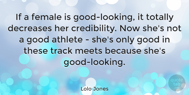 Lolo Jones Quote About Female, Good, Meets, Totally: If A Female Is Good...