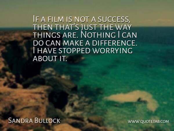 Sandra Bullock Quote About Differences, Worry, Making A Difference: If A Film Is Not...