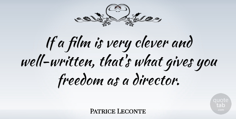 Patrice Leconte Quote About Clever, Giving, Directors: If A Film Is Very...