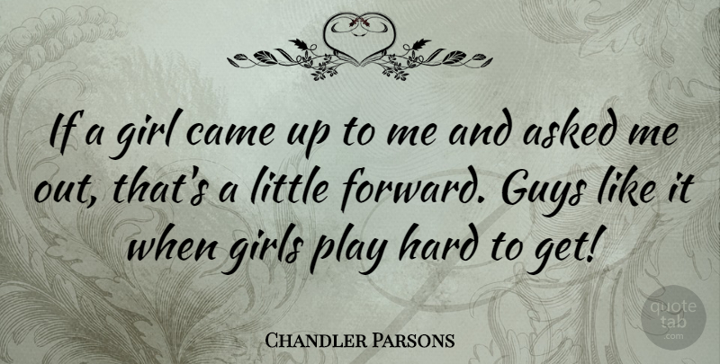 Chandler Parsons Quote About Asked, Came, Girls, Guys, Hard: If A Girl Came Up...