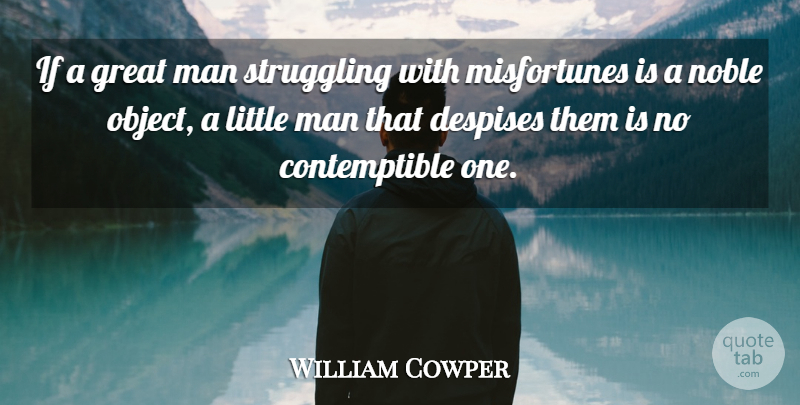 William Cowper Quote About Struggle, Men, Littles: If A Great Man Struggling...