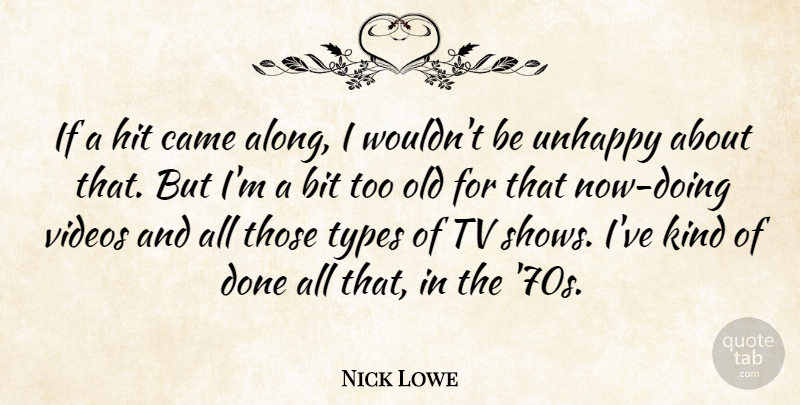 Nick Lowe Quote About Tv Shows, Atheism, Unhappy: If A Hit Came Along...
