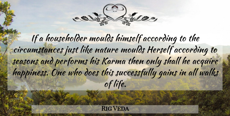 Rig Veda Quote About According, Acquire, Circumstance, Gains, Herself: If A Householder Moulds Himself...