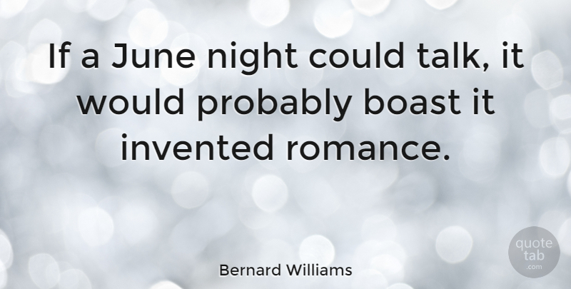Bernard Williams Quote About Love, Summer, Night: If A June Night Could...