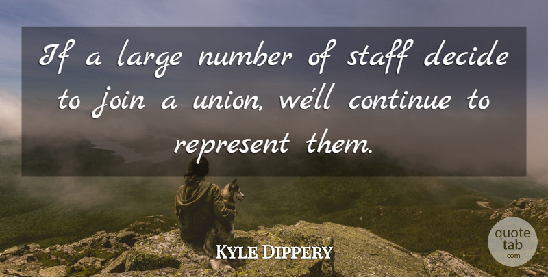Kyle Dippery Quote About Continue, Decide, Join, Large, Number: If A Large Number Of...
