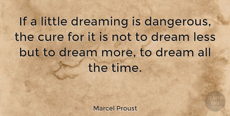 Marcel Proust Quote About Love, Inspiring, Dream: If A Little Dreaming Is...
