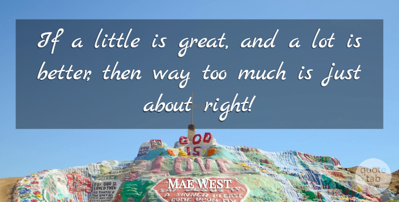 Mae West Quote About Sarcastic, Witty, Humorous: If A Little Is Great...