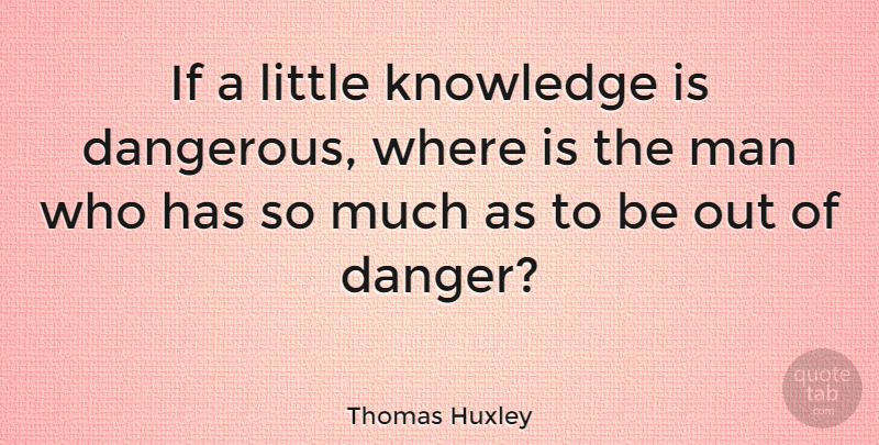 Thomas Huxley Quote About Leadership, Sports, Freedom: If A Little Knowledge Is...