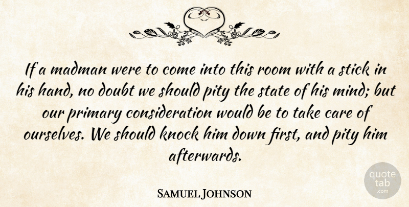 Samuel Johnson Quote About Hands, Doubt, Mind: If A Madman Were To...