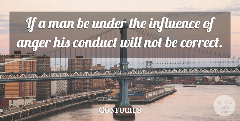 Confucius Quote About Anger, Men, Influence: If A Man Be Under...