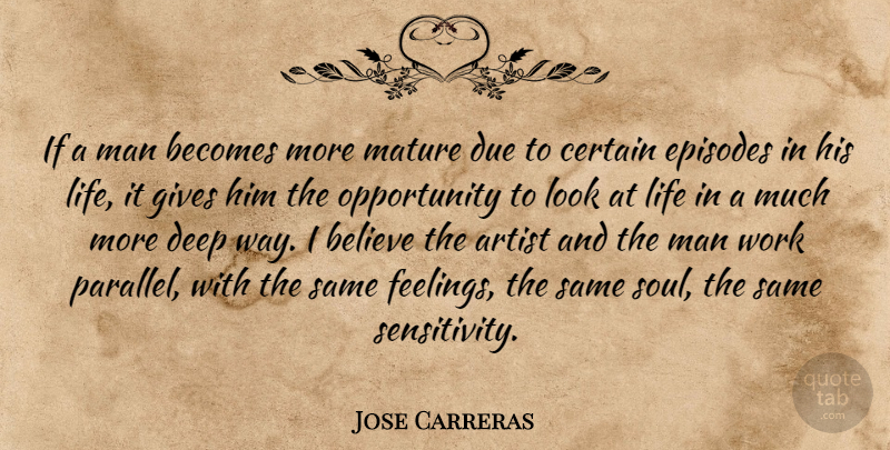 Jose Carreras Quote About Artist, Becomes, Believe, Certain, Due: If A Man Becomes More...
