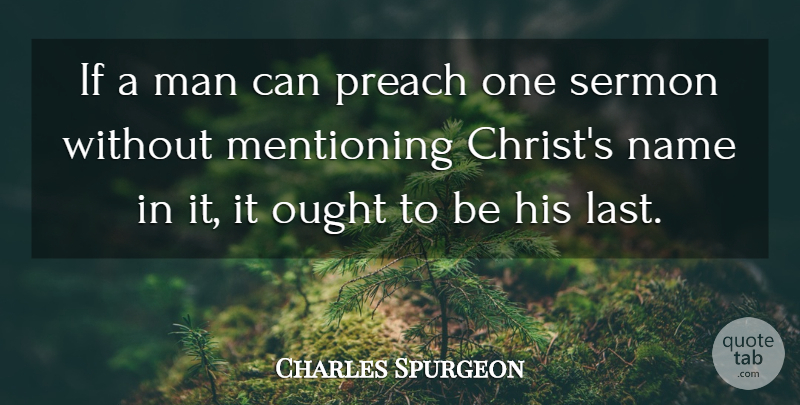 Charles Spurgeon Quote About Men, Names, Lasts: If A Man Can Preach...