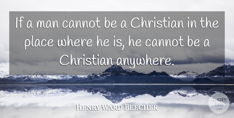 Henry Ward Beecher Quote About Christian, Men, Ifs: If A Man Cannot Be...