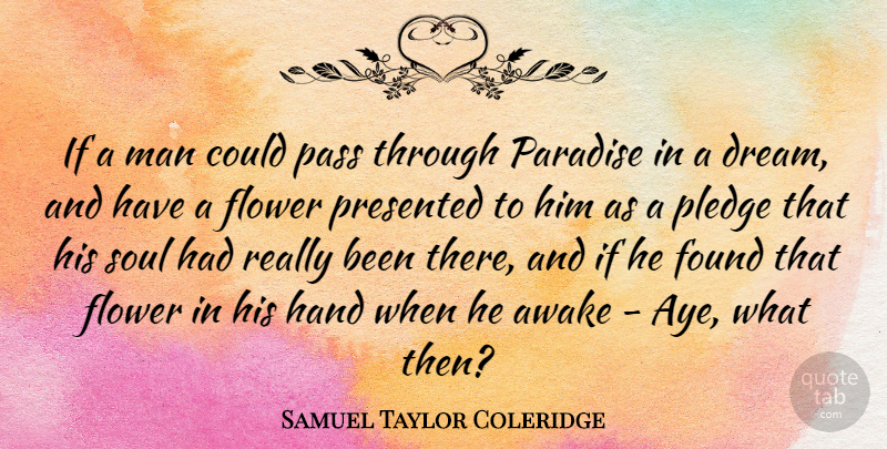 Samuel Taylor Coleridge Quote About Dream, Flower, Men: If A Man Could Pass...