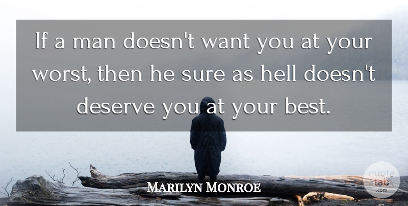 Marilyn Monroe Quote About Men, Deserve You, Want: If A Man Doesnt Want...