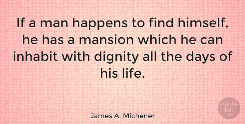 James A. Michener Quote About Self Esteem, Men, Discovery: If A Man Happens To...