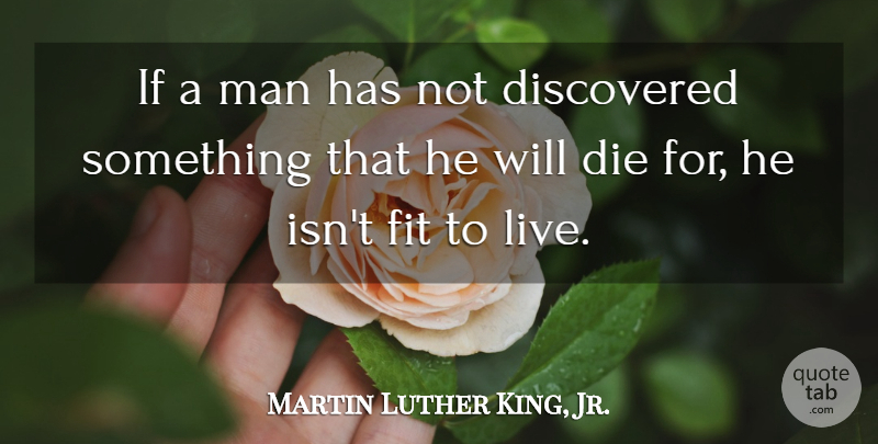 Martin Luther King, Jr. Quote About Death, Fit, Man: If A Man Has Not...