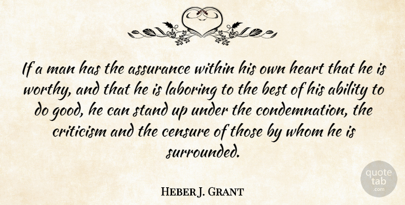 Heber J. Grant Quote About Heart, Men, Criticism: If A Man Has The...