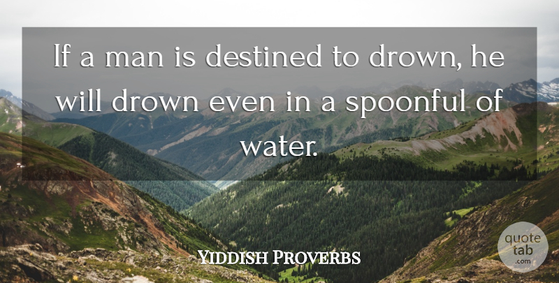 Yiddish Proverbs Quote About Destined, Destiny, Drown, Man, Proverbs: If A Man Is Destined...