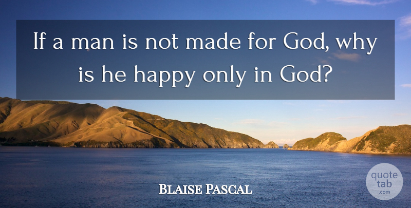 Blaise Pascal Quote About Faith, Men, Made: If A Man Is Not...