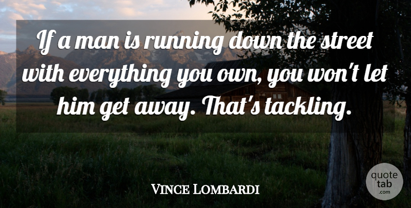 Vince Lombardi Quote About Running, Men, Get Away: If A Man Is Running...