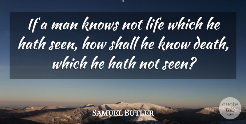 Samuel Butler Quote About Death, Men, Dying: If A Man Knows Not...