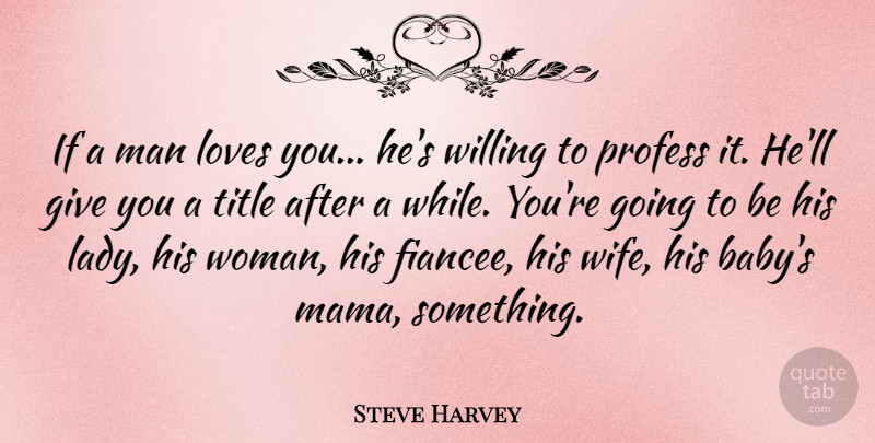 Steve Harvey Quote About Baby, Love You, Men: If A Man Loves You...