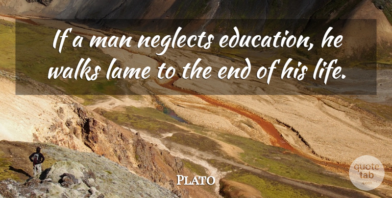 Plato Quote About Education, Teaching, Men: If A Man Neglects Education...