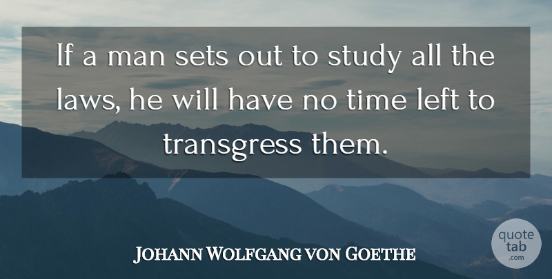 Johann Wolfgang von Goethe Quote About Men, Law, Study: If A Man Sets Out...